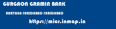 GURGAON GRAMIN BANK  HARYANA FARIDABAD FARIDABAD   micr code